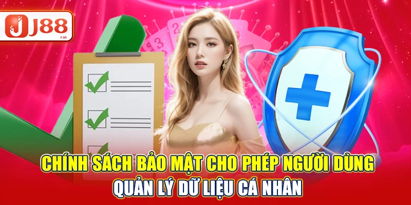 Chính sách bảo mật cho phép người dùng quản lý dữ liệu cá nhân