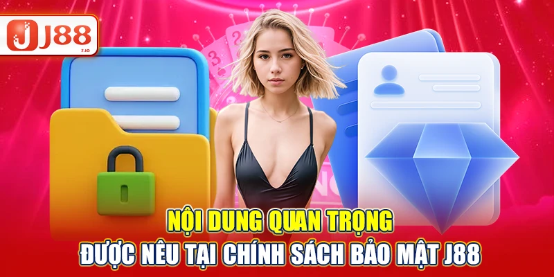 Nội dung quan trọng được nêu tại chính sách bảo mật J88