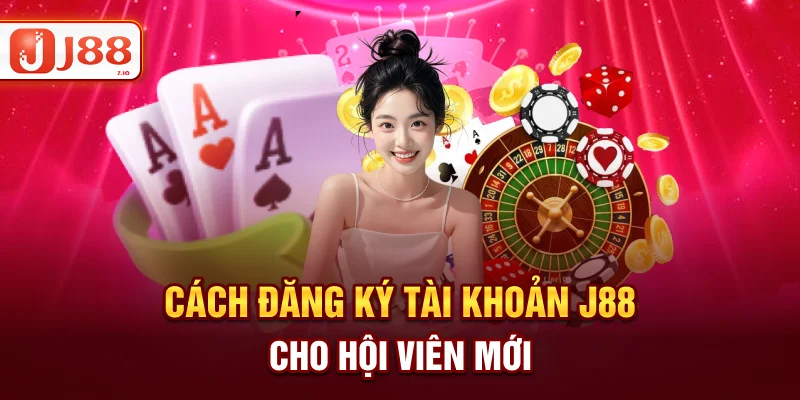 Cách đăng ký tài khoản J88 cho hội viên mới