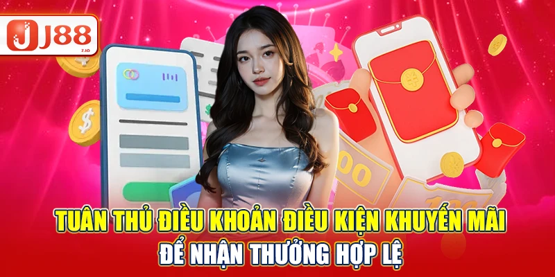 Tuân thủ điều khoản điều kiện khuyến mãi để nhận thưởng hợp lệ