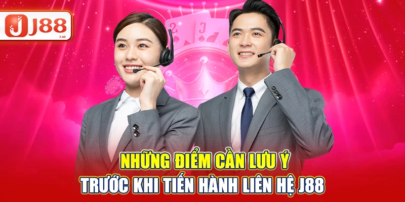 Những điểm cần lưu ý trước khi tiến hành liên hệ J88