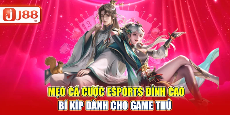 Mẹo Cá Cược Esports Đỉnh Cao – Bí Kíp Cho Game Thủ J88