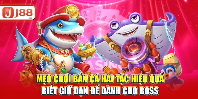 Mẹo chơi bắn cá hải tặc hiệu quả - Biết giữ đạn để dành cho boss