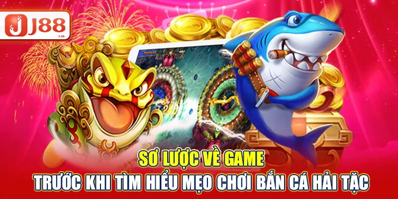 Sơ lược về game trước khi tìm hiểu mẹo chơi bắn cá hải tặc