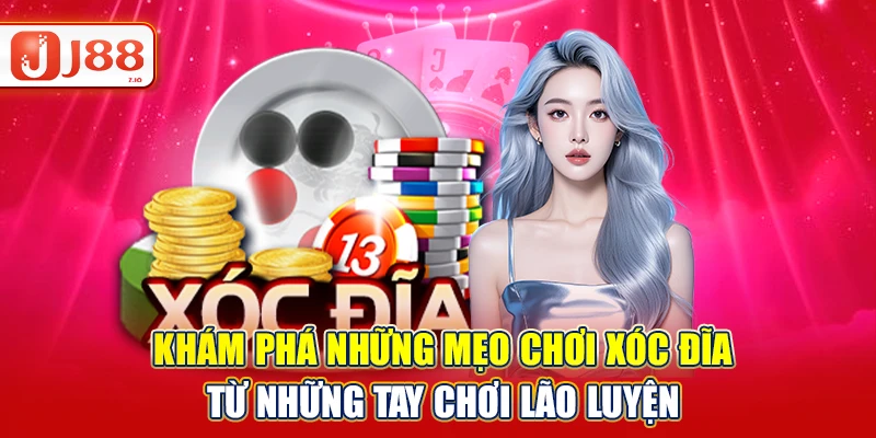 Khám Phá Những Mẹo Chơi Xóc Đĩa Từ Những Tay Chơi J88