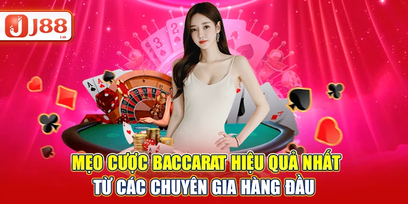 Mẹo Cược Baccarat Hiệu Quả Nhất Từ Các Chuyên Gia J88
