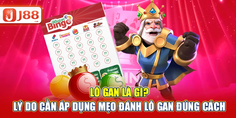 Lô gan là gì? Lý do cần áp dụng mẹo đánh lô gan đúng cách
