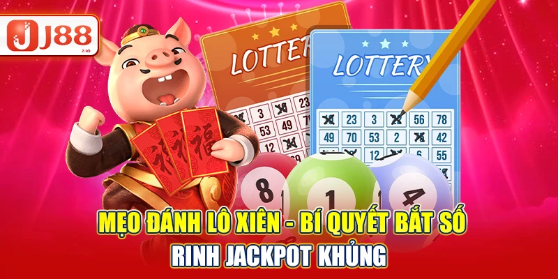 Mẹo Đánh Lô Xiên - Bí Quyết Bắt Số, Rinh Jackpot Cực Lớn