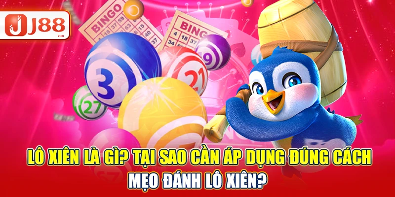 Lô xiên là gì? Tại sao cần áp dụng đúng cách mẹo đánh lô xiên?