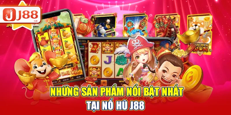 Những sản phẩm nổi bật nhất tại nổ hũ J88
