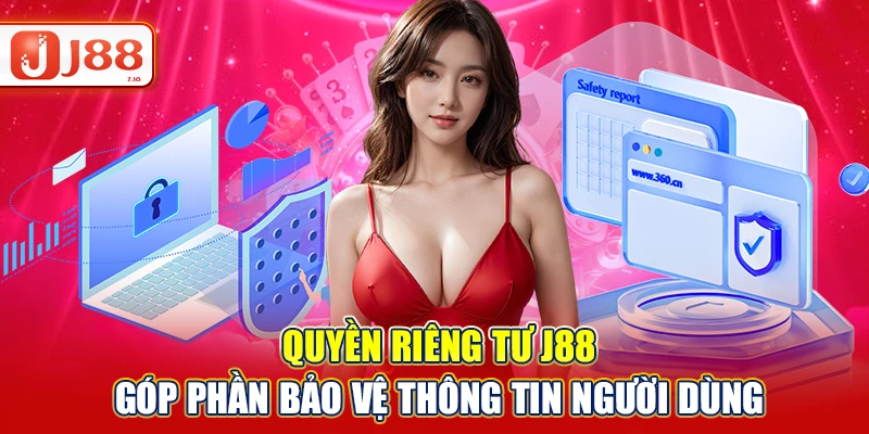 Quyền riêng tư J88 góp phần bảo vệ thông tin người dùng