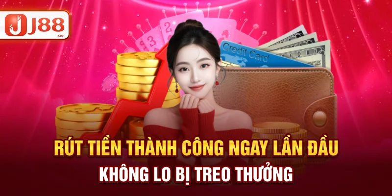 Cách Rút Tiền J88 Thành Công - Không Lo Bị Treo Thưởng
