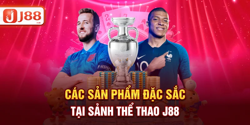 Các sản phẩm đặc sắc tại sảnh thể thao J88