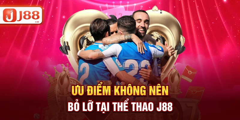 Ưu điểm không nên bỏ lỡ tại thể thao J88