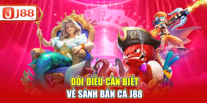 Đôi điều cần biết về sảnh bắn cá J88